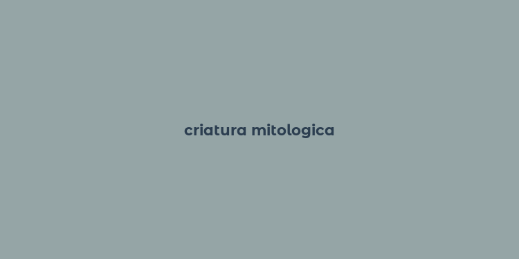 criatura mitologica