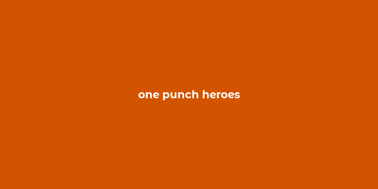 one punch heroes