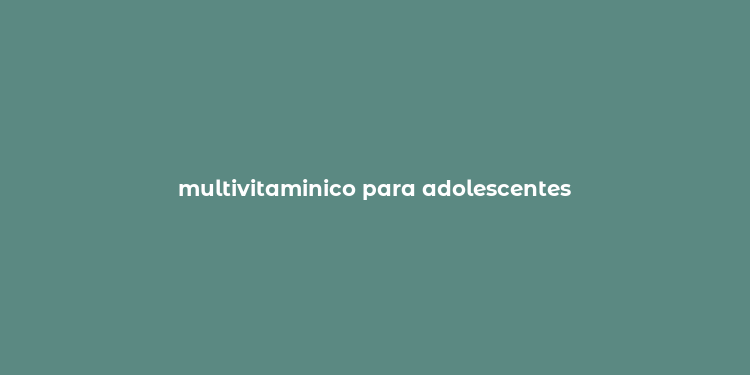 multivitaminico para adolescentes