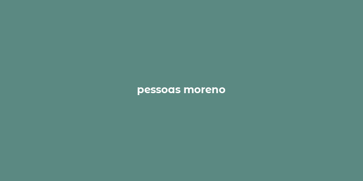 pessoas moreno