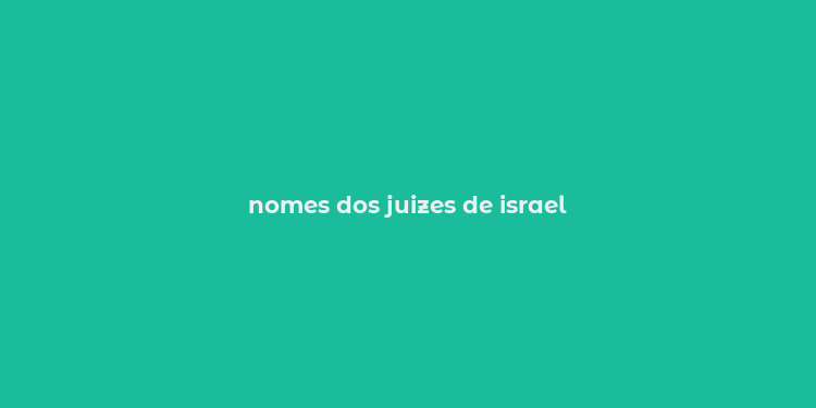 nomes dos juizes de israel