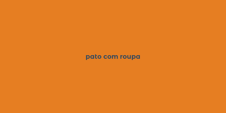 pato com roupa