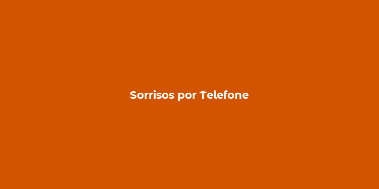 Sorrisos por Telefone