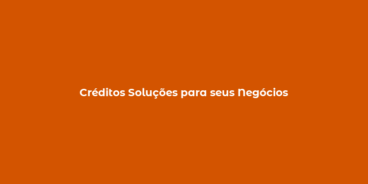 Créditos Soluções para seus Negócios