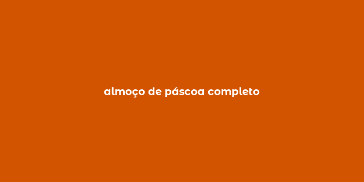 almoço de páscoa completo