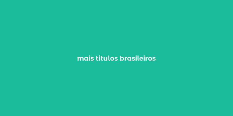 mais titulos brasileiros