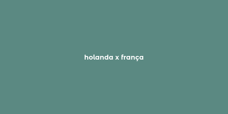 holanda x frança