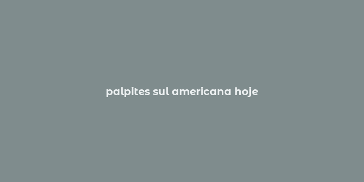 palpites sul americana hoje