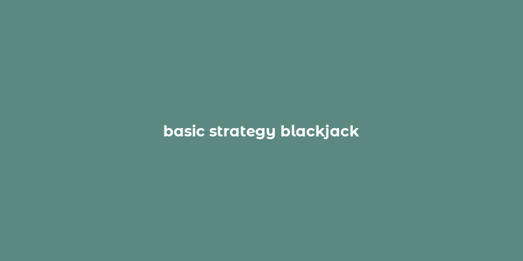 basic strategy blackjack