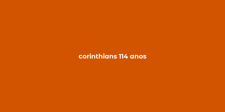 corinthians 114 anos