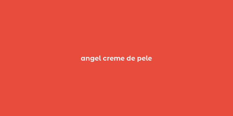 angel creme de pele