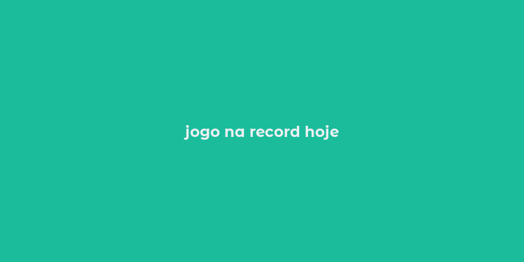 jogo na record hoje