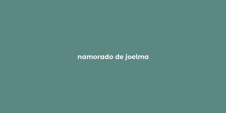 namorado de joelma