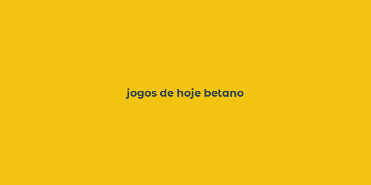 jogos de hoje betano