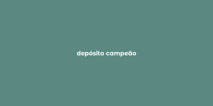 depósito campeão