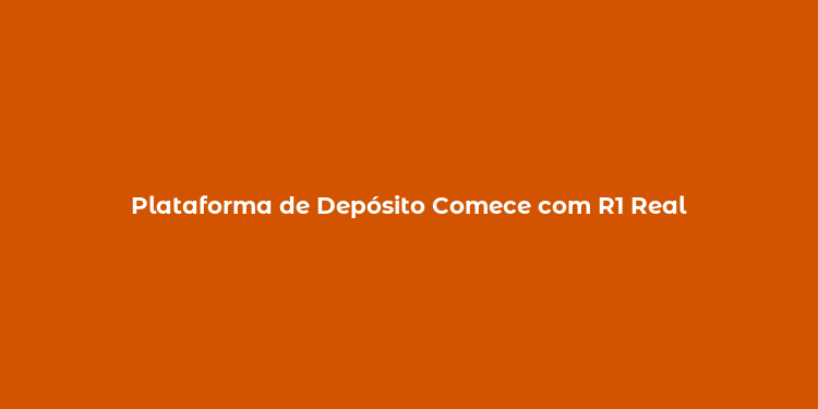 Plataforma de Depósito Comece com R1 Real