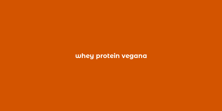 whey protein vegana