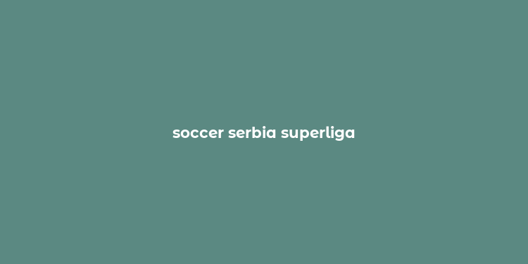 soccer serbia superliga