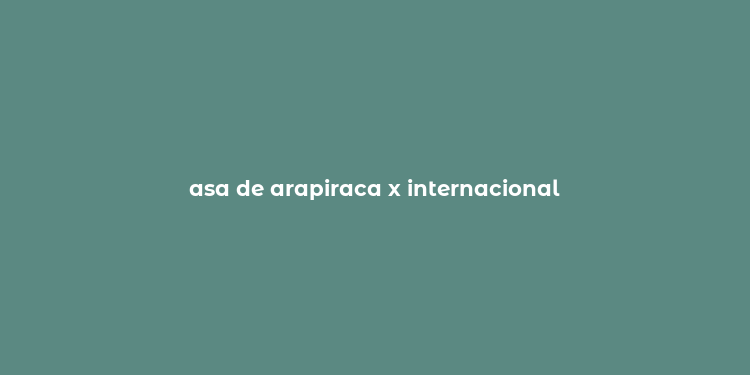 asa de arapiraca x internacional