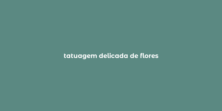 tatuagem delicada de flores