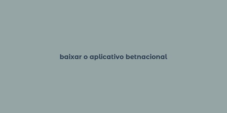 baixar o aplicativo betnacional