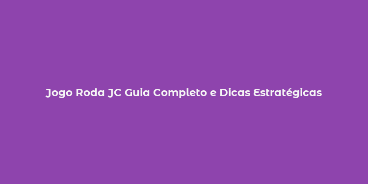 Jogo Roda JC Guia Completo e Dicas Estratégicas