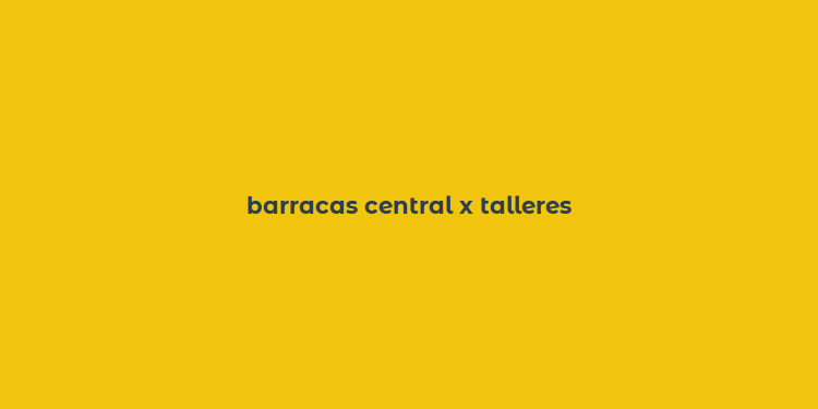 barracas central x talleres