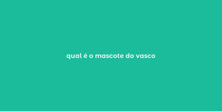 qual é o mascote do vasco