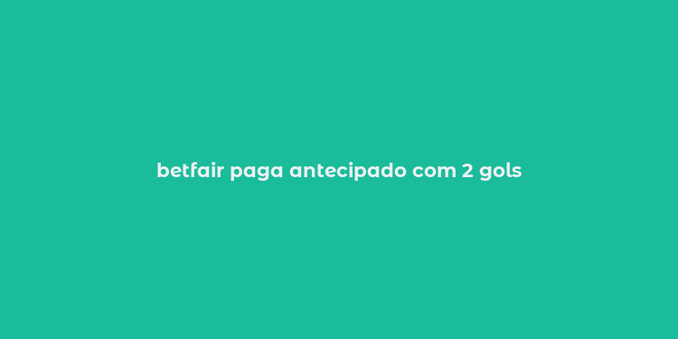 betfair paga antecipado com 2 gols