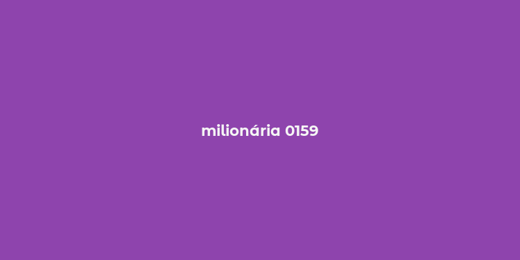 milionária 0159