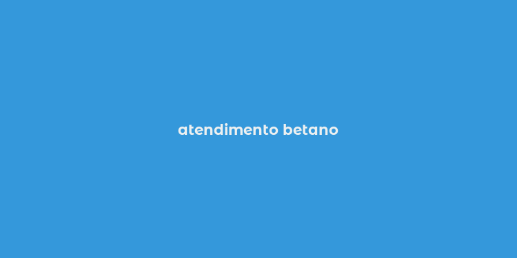 atendimento betano