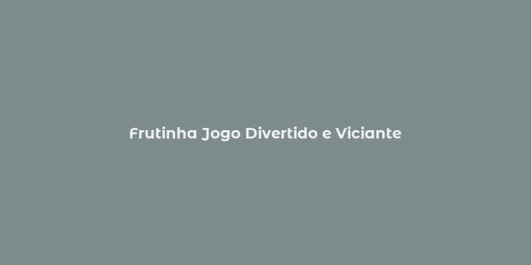 Frutinha Jogo Divertido e Viciante