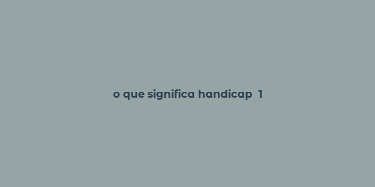 o que significa handicap  1