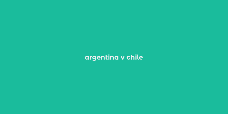 argentina v chile