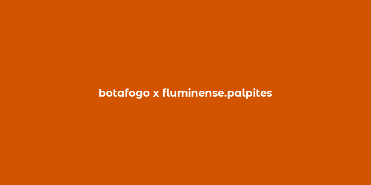 botafogo x fluminense.palpites