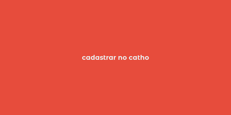 cadastrar no catho