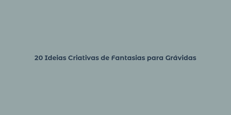 20 Ideias Criativas de Fantasias para Grávidas