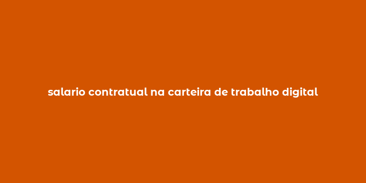 salario contratual na carteira de trabalho digital