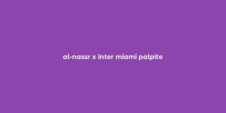 al-nassr x inter miami palpite