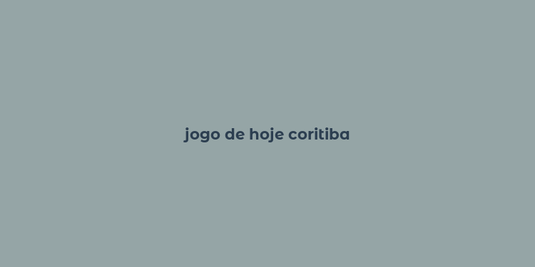 jogo de hoje coritiba