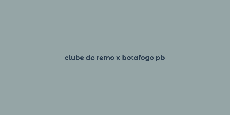 clube do remo x botafogo pb