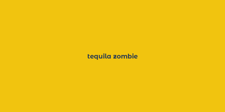 tequila zombie