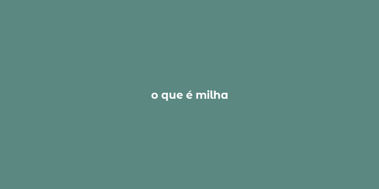 o que é milha