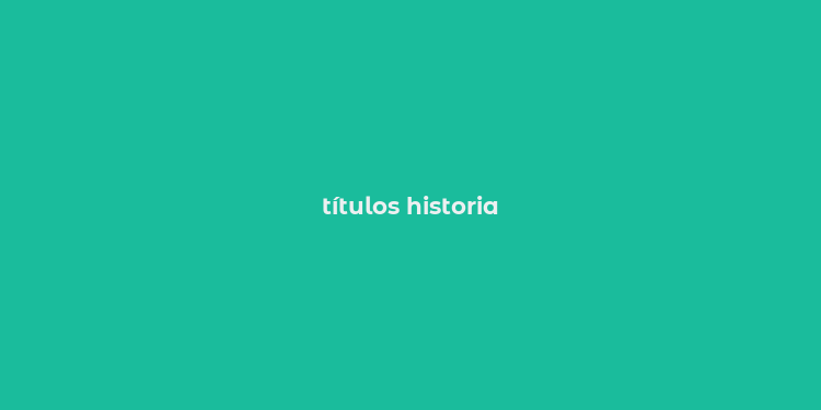 títulos historia