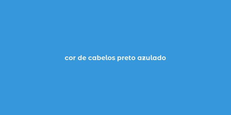 cor de cabelos preto azulado