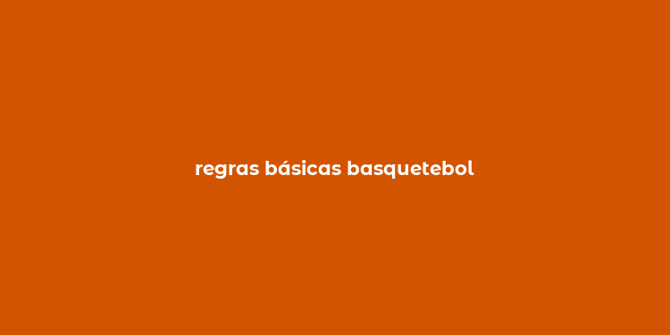 regras básicas basquetebol