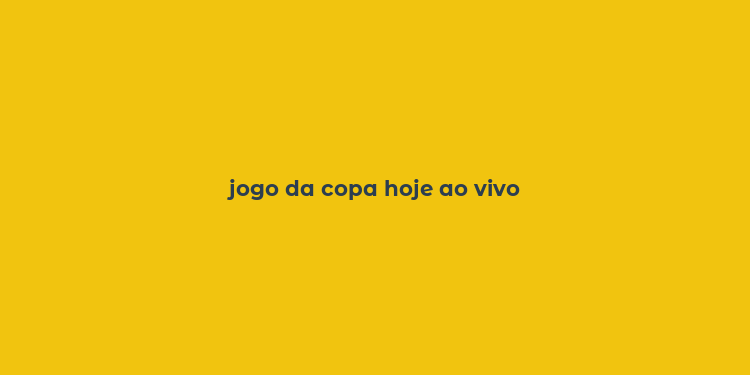 jogo da copa hoje ao vivo