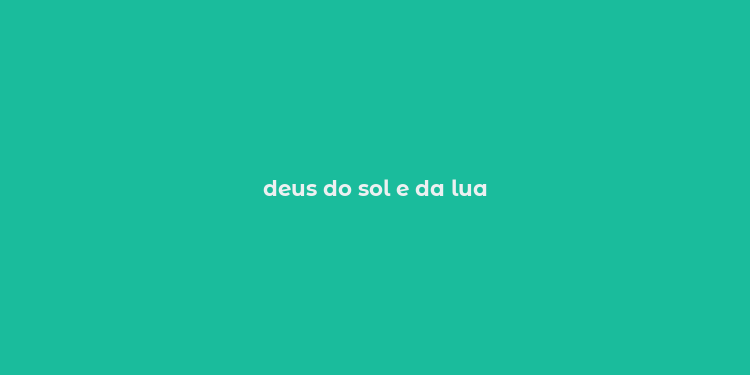 deus do sol e da lua