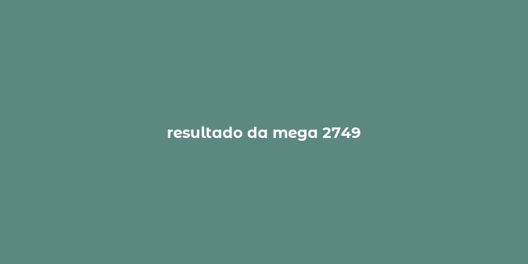 resultado da mega 2749