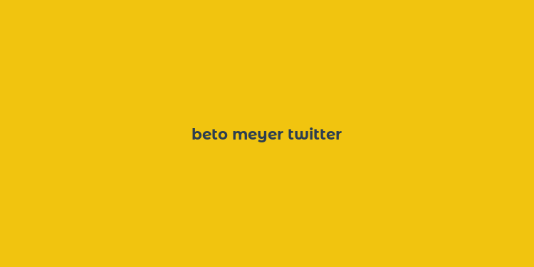 beto meyer twitter